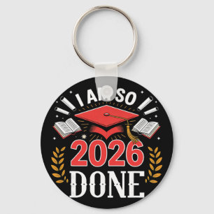 Cl Of 2026 I Am So Done Funny Graduation Keychain