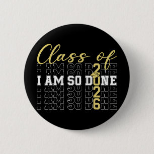 Cl Of 2026 I Am So Done Graduation Cap Funny Stude 2 Inch Round Button