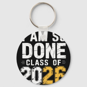 Cl Of 2026 I Am So Done Graduation For Him Her Wom Keychain