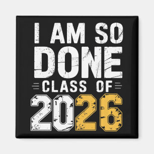 Cl Of 2026 I Am So Done Graduation For Him Her Wom Magnet