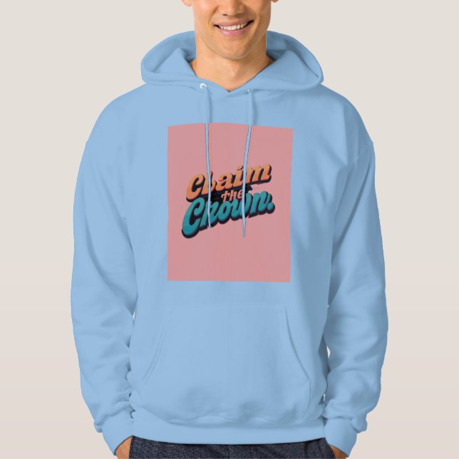 "Claim the Crown." Hoodie (Front)