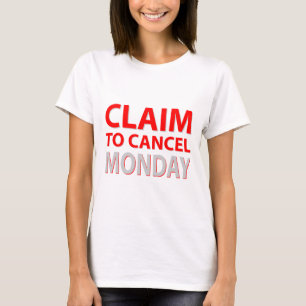 Claim to cancel Monday T-Shirt