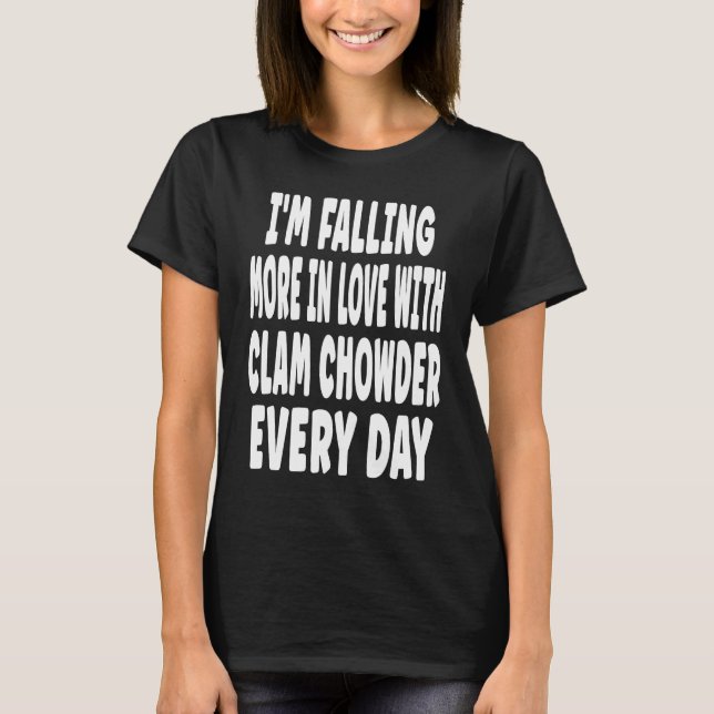 Clam Chowder Valentine Joke  Falling In Love T-Shirt (Front)