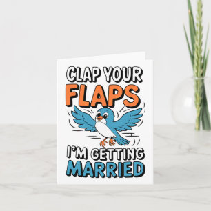 Clap Your Flaps I'm Getting Married Funny Wedding Card