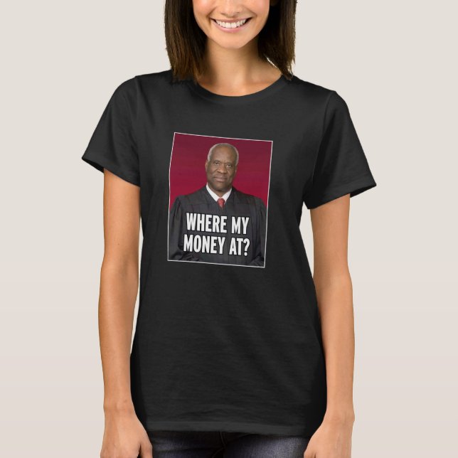Clarence Thomas Where My Money At T-Shirt (Front)