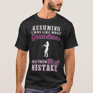 clarinet assuming i was like most grandmas was you T-Shirt
