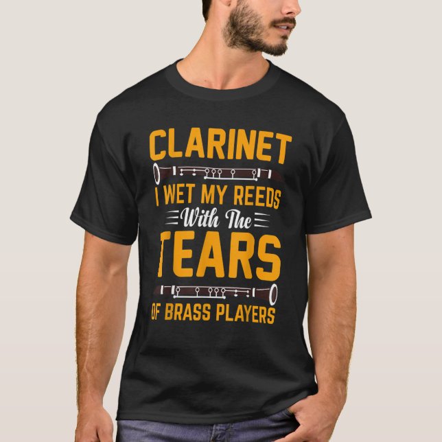   Clarinet I Wet My Reeds With Tears Of Brass Play T-Shirt (Front)