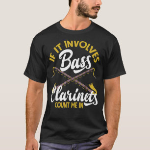 Clarinetist Instrument Count Me In Bass Clarinet T-Shirt