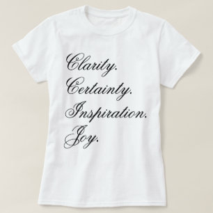 "Clarity. Certainty. Inspiration. Joy." in cursive T-Shirt