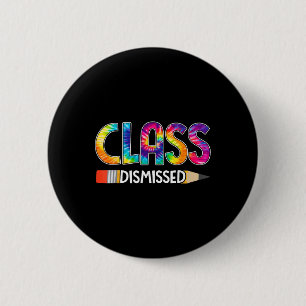 Class Dismissed Happy Last Day Of School Tie Dye G 2 Inch Round Button