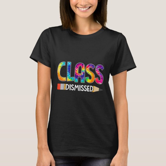 Class Dismissed Happy Last Day Of School Tie Dye G T-Shirt (Front)