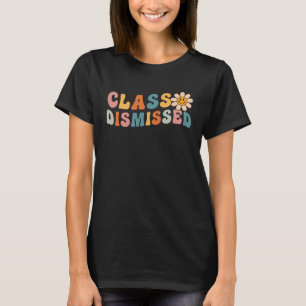 Class Dismissed Last Day Of School Groovy Retro Gr T-Shirt