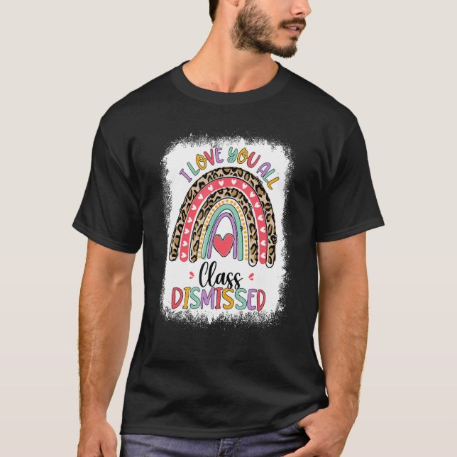 Class Dismissed Last Day Of School Rainbow Leopard T-Shirt (Front)