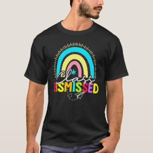 Class Dismissed Rainbow Happy Last Day Of School T T-Shirt