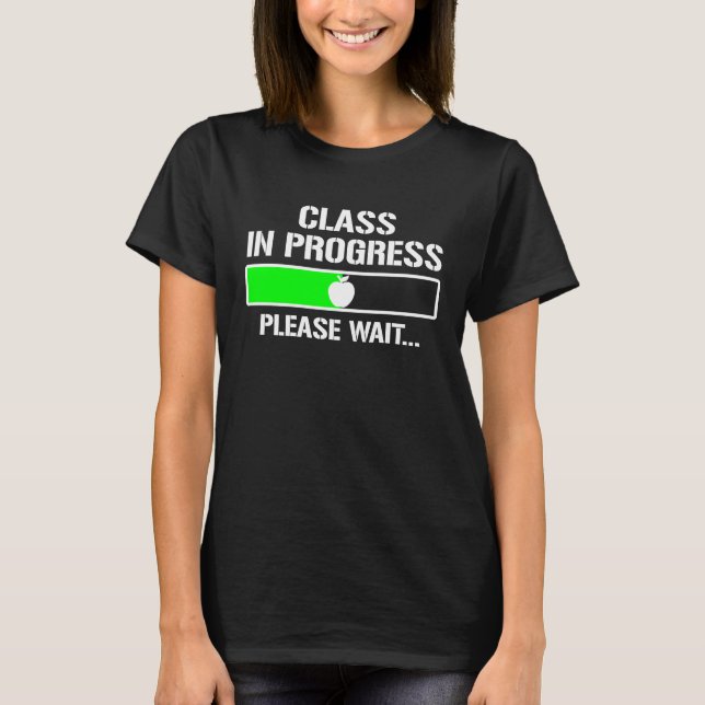 Class In Progress Please Wait  Teaching Teacher St T-Shirt (Front)