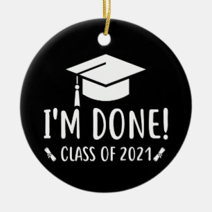 Class of 2021, I'm Done Graduation Ceramic Ornament