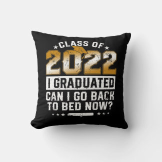 Class of 2022 Graduate I Graduated Can I Go Back T Throw Pillow