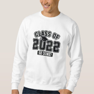 Class Of 2022 So Done Sweatshirt