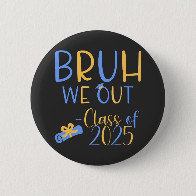 Class of 2025 Bruh we out 2 Inch Round Button (Front)