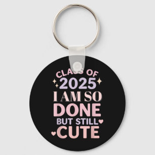Class Of 2025 I Am So Done Funny Graduation Shirt Keychain