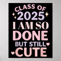 Class Of 2025 I Am So Done Funny Graduation Shirt 