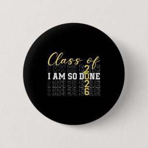 Class of 2026 am done graduation cap funny student 2 inch round button
