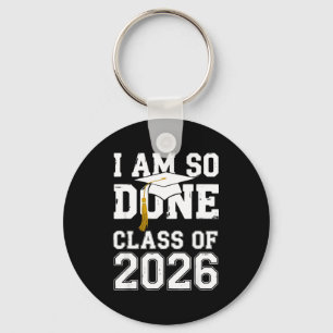 Class of 2026 am done graduation for women men keychain