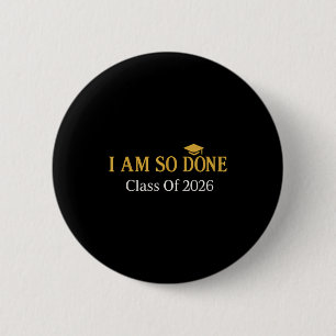 Class of 2026 i am so done graduation 2 inch round button