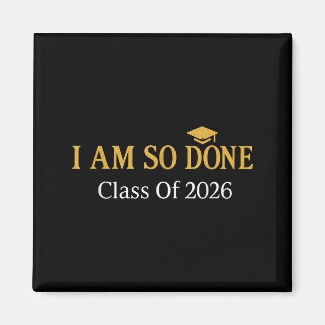 Class of 2026 i am so done graduation  magnet (Front)