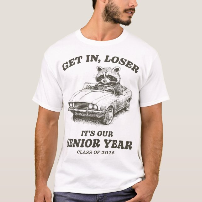 Class Of 2026 Senior Raccoon Get In Loser  T-Shirt (Front)