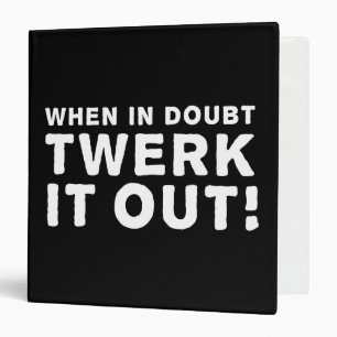 Classeur En cas de doute, Twerk il !