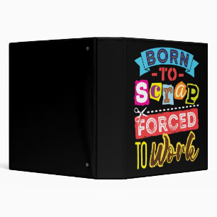 Classeur Né pour le scrapbooking forcé de travailler Scrapb