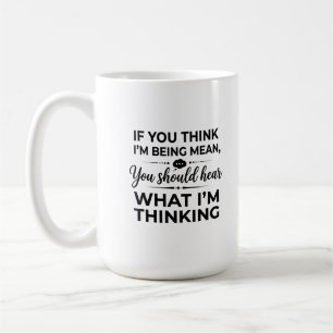 Classic 15 oz Mug: Should Thinking Mean Hear Being Coffee Mug