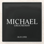 Classic Black and White Personalized Groomsmen Glass Coaster<br><div class="desc">Classic Personalized Groomsmen Coaster
featuring personalized groomsman's name with title and wedding date in classic serif font style on black background.

Also perfect for Best Man,  Father of the Bride and more.</div>