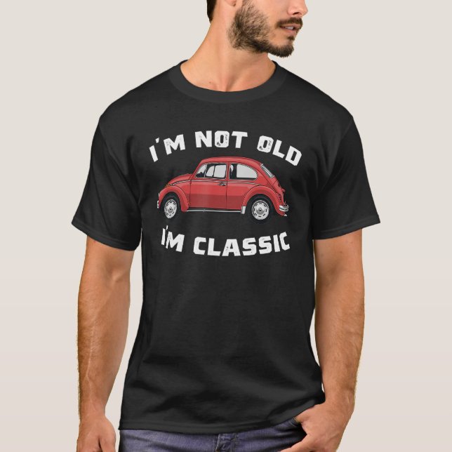 Classic Car Cool Graphic gifts Funny I'm Not Old I T-Shirt (Front)