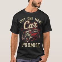 Classic Car Fan Just One More Car I Promise T Shir
