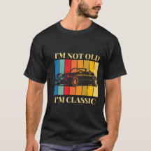 Classic Car Vintage Design I'm Not old I'm Classic