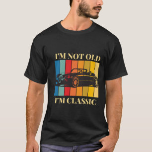 Classic Car Vintage Design I'm Not old I'm Classic T-Shirt