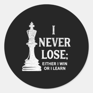Classic Chess Design, I Never Lose; I Either Win Round Sticker