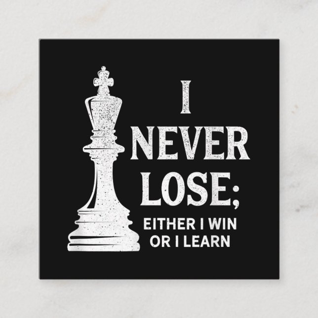 Classic Chess Design, I Never Lose; I Either Win Square Business Card (Front)