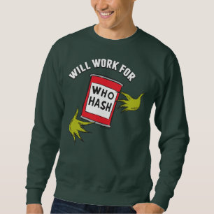 Classic Grinch Will Work for Who Hash Quote Sweatshirt