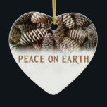 Classic Holiday Pine Cone Peace On Earth Ceramic Ornament<br><div class="desc">Festive,  earthy pine cones set off this classic,  elegant design wishing Peace On Earth.</div>