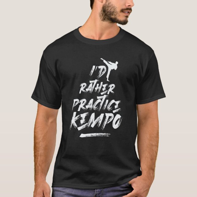 Classic Id Rather Practice Kempo Martial Arts Kara T-Shirt (Front)