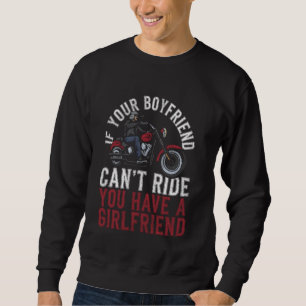 Classic Motorcycle Biker If Your Boyfriend Can't R Sweatshirt