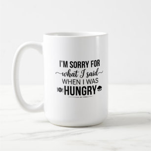 Classic Mug 15oz Sorry When Said What Hungry Quote