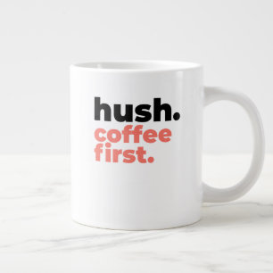 Classic Mug - Hush. Coffee First.