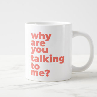 Classic Mug - Why Are You Talking To Me?