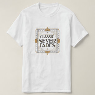 Classic Never Fades: Art Deco Quote Design T-Shirt