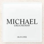 Classic Personalized Groomsmen Glass Coaster<br><div class="desc">Classic Personalized Groomsmen Coaster
featuring personalized groomsman's name with title and wedding date in classic serif font style.

Also perfect for Best Man,  Father of the Bride and more.</div>