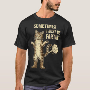 Classic Sometimes I Fartin Just T-Shirt